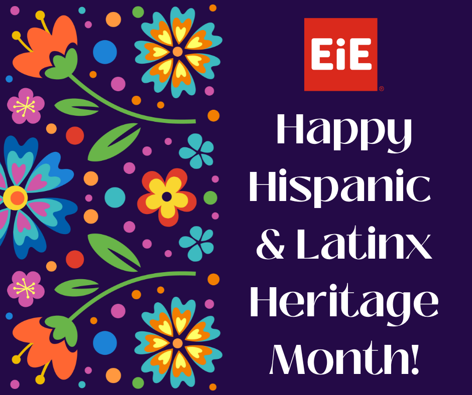 Celebrating Hispanic And Latinx Heritage Month With EiE